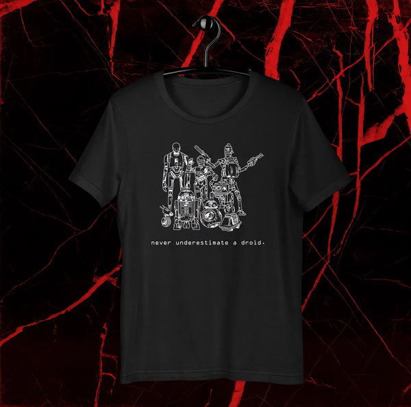 Never Underestimate A Droid - Tee